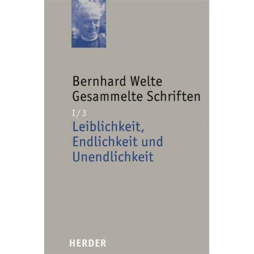 Bernhard Welte - Bernhard Welte - Gesammelte Schriften / Leiblichkeit, Endlichkeit und Unendlichkeit