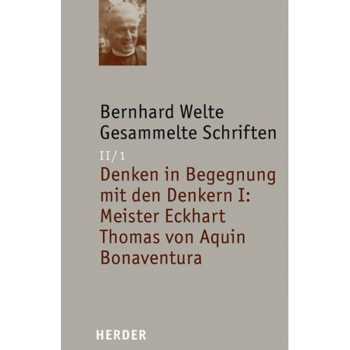 Bernhard Welte - Bernhard Welte - Gesammelte Schriften / Denken in Begegnung mit den Denkern I: Meister Eckhart - Thomas von Aquin - Bonaventura