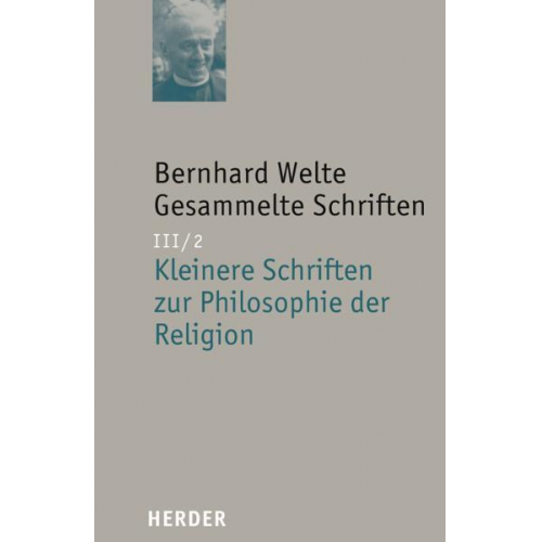 Bernhard Welte - Bernhard Welte - Gesammelte Schriften / Kleinere Schriften zur Philosophie der Religion