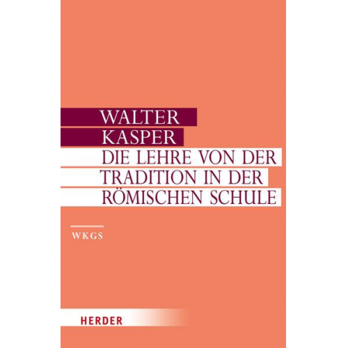 Walter Kasper - Walter Kasper - Gesammelte Schriften / Die Lehre von der Tradition in der Römischen Schule