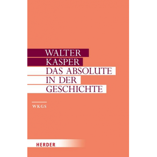 Walter Kasper - Walter Kasper - Gesammelte Schriften / Das Absolute in der Geschichte