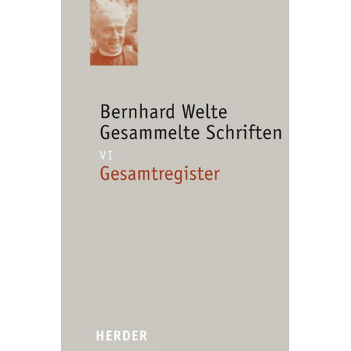 Bernhard Welte - Bernhard Welte - Gesammelte Schriften / Gesamtregister zu den Abteilungen I bis V