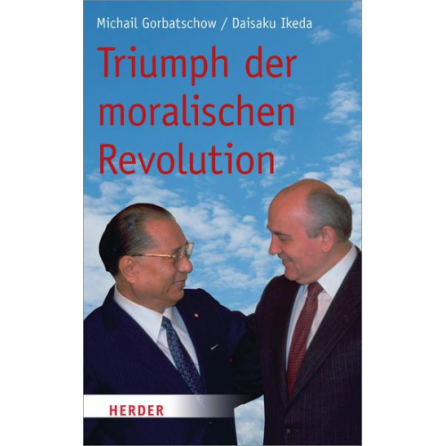 Michail Gorbatschow & Daisaku Ikeda - Triumph der moralischen Revolution