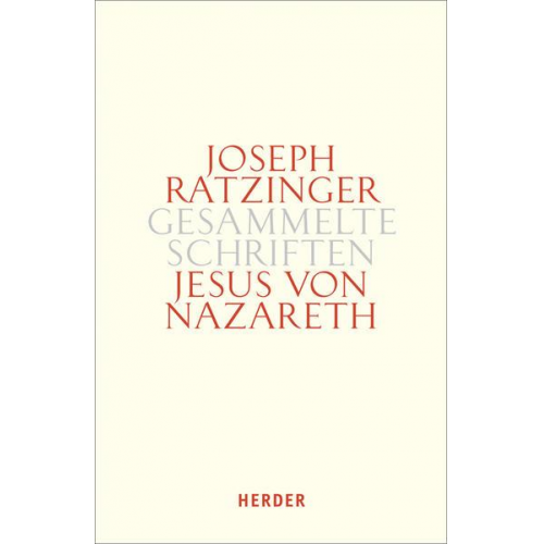 Joseph Ratzinger - Joseph Ratzinger - Gesammelte Schriften / Jesus von Nazareth