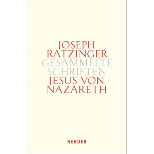 Joseph Ratzinger - Joseph Ratzinger - Gesammelte Schriften / Jesus von Nazareth