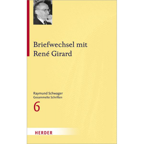 Raymund Schwager & Rene Girard - Raymund Schwager - Gesammelte Schriften / Briefwechsel mit René Girard