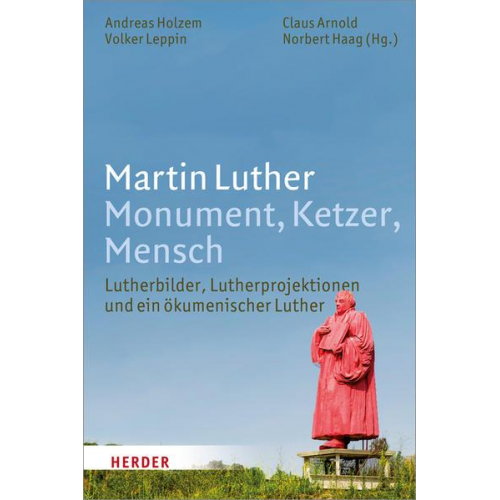 Claus Arnold - Martin Luther. Monument, Ketzer, Mensch