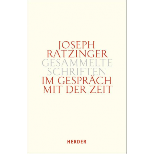 Joseph Ratzinger - Joseph Ratzinger - Gesammelte Schriften / Im Gespräch mit der Zeit