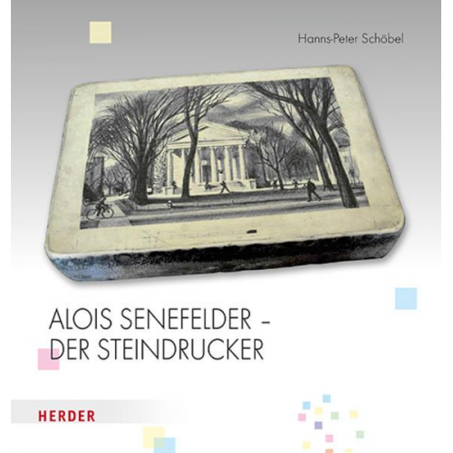 Hanns-Peter Schöbel - Alois Senefelder - Der Steindrucker