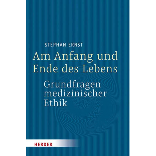 Stephan Ernst - Am Anfang und Ende des Lebens - Grundfragen medizinischer Ethik