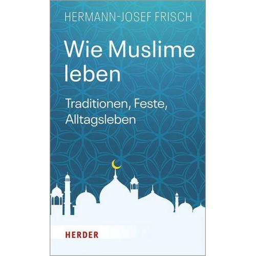 Hermann-Josef Frisch - Wie Muslime leben