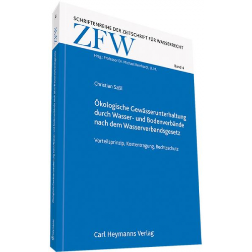 Christian Sassl - Ökologische Gewässerunterhaltung durch Wasser- und Bodenverbände nach dem Wasserverbandsgesetz- Vorteilsprinzip, Kostentragung, Rechtsschutz