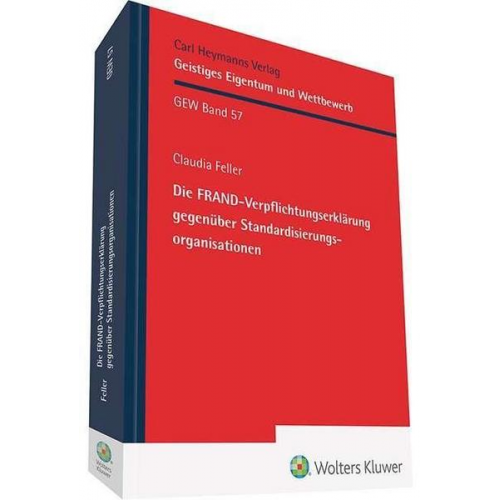 Claudia Feller - Die FRAND-Verpflichtungserklärung gegenüber Standardisierungsorganisationen