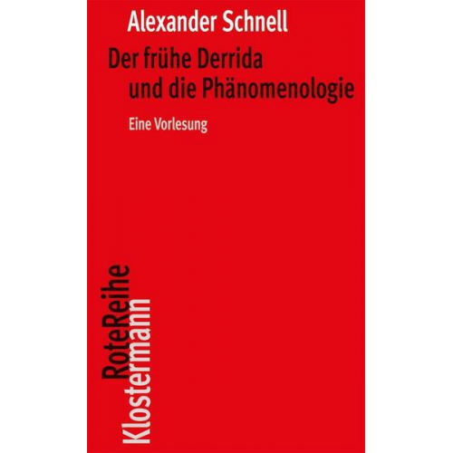 Alexander Schnell - Der frühe Derrida und die Phänomenologie