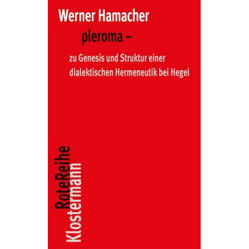 Werner Hamacher - Pleroma – zu Genesis und Struktur einer dialektischen Hemeneutik bei Hegel.