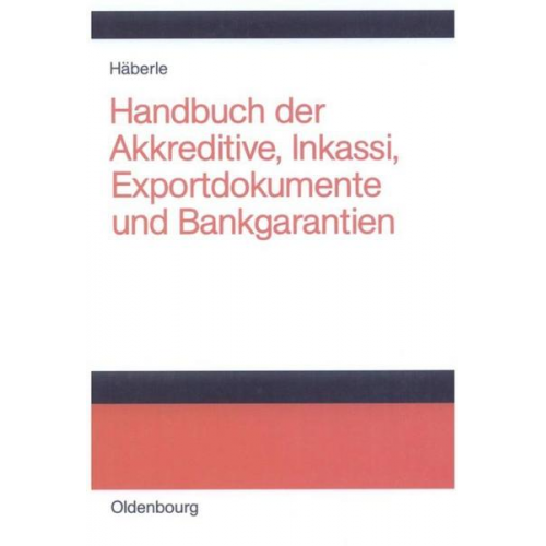 Siegfried G. Häberle - Handbuch der Akkreditive, Inkassi, Exportdokumente und Bankgarantien