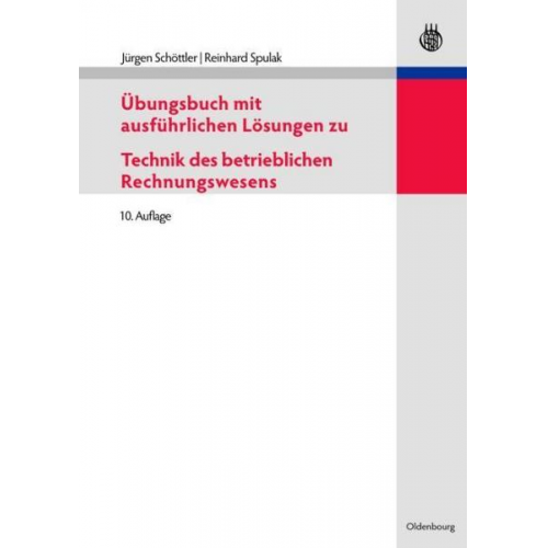 Jürgen Schöttler & Reinhard Spulak - Übungsbuch mit ausführlichen Lösungen zu Technik des betrieblichen Rechnungswesens