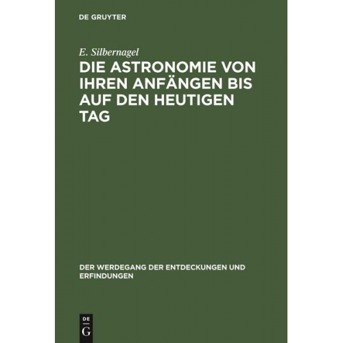 E. Silbernagel - Die Astronomie von ihren Anfängen bis auf den heutigen Tag