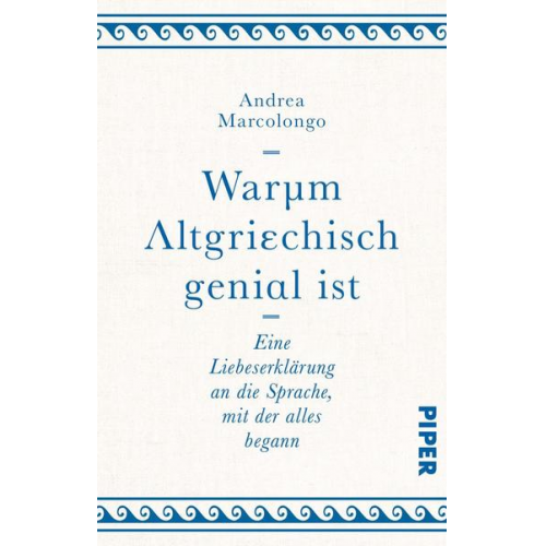 Andrea Marcolongo - Warum Altgriechisch genial ist