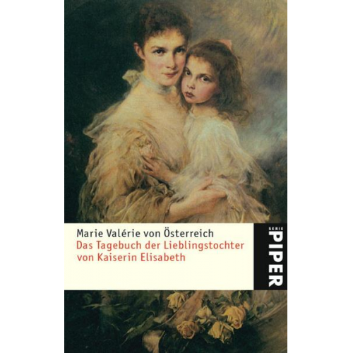 Marie Valérie Österreich - Das Tagebuch der Lieblingstochter von Kaiserin Elisabeth 1878–1899