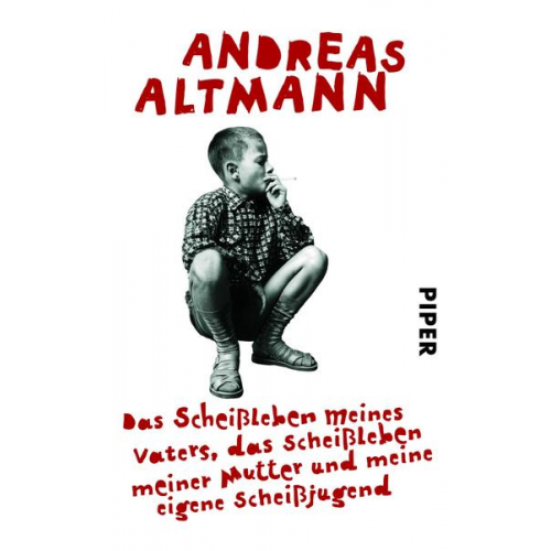 Andreas Altmann - Das Scheißleben meines Vaters, das Scheißleben meiner Mutter und meine eigene Scheißjugend