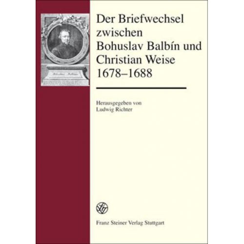 Der Briefwechsel zwischen Bohuslav Balbín und Christian Weise 1678–1688