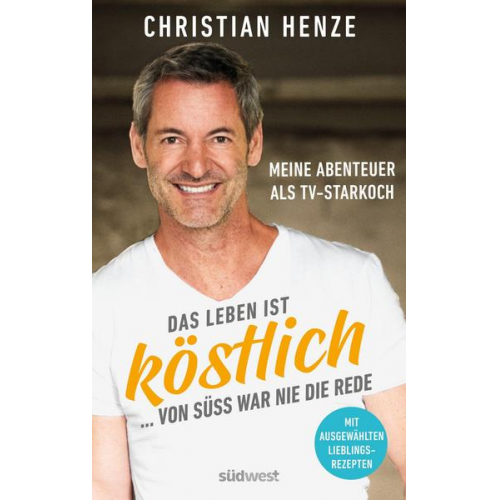 Christian Henze - Das Leben ist köstlich...von süß war nie die Rede