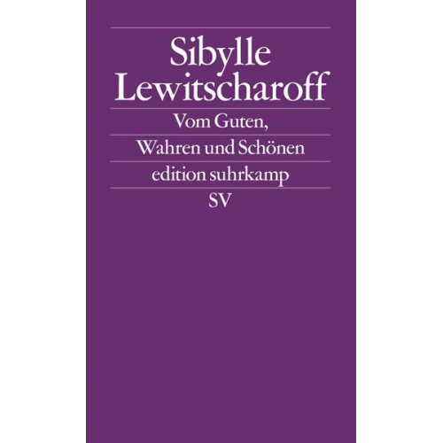 Sibylle Lewitscharoff - Vom Guten, Wahren und Schönen