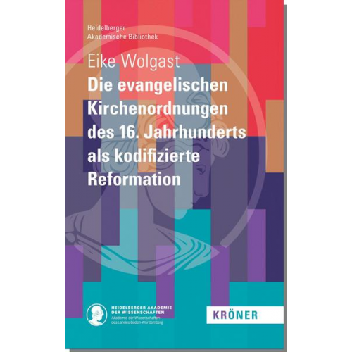 Eike Wolgast - Die evangelischen Kirchenordnungen des 16. Jahrhunderts als kodifizierte Reformation