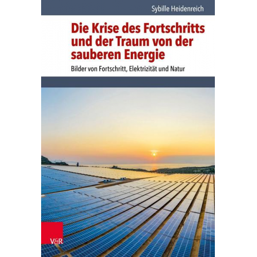 Sybille Heidenreich - Die Krise des Fortschritts und der Traum von der sauberen Energie