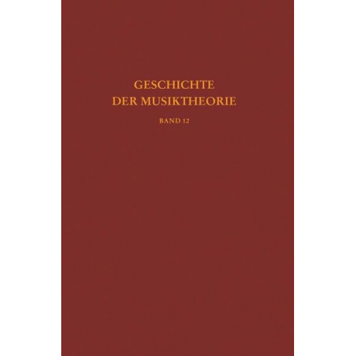 Patrizio Barbieri & Thomas Christensen & Felix Diergarten & Arnold Jacobshagen & Peter Jost - Geschichte der Musiktheorie, Band 12: Die Musiktheorie im 18. und 19. Jahrhundert