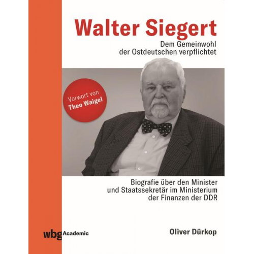 Oliver Dürkop - Walter Siegert. Dem Gemeinwohl der Ostdeutschen verpflichtet