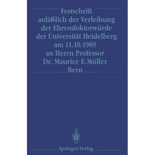 Festschrift anläßlich der Verleihung der Ehrendoktorwürde der Universität Heidelberg am 11.10.1989 an Herrn Professor Dr. Maurice E. Müller Bern