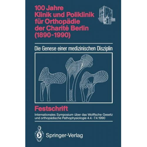 100 Jahre Klinik und Poliklinik für Orthopädie der Charité Berlin (1890-1990)