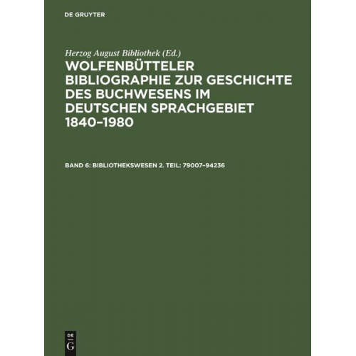 Herzog August Bibliothek - Wolfenbütteler Bibliographie zur Geschichte des Buchwesens im deutschen... / Bibliothekswesen 2. Teil: 79007–94236