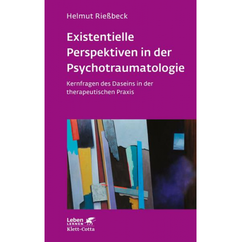 Helmut Riessbeck - Existenzielle Perspektiven in der Psychotraumatologie (Leben Lernen, Bd. 329)