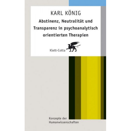 Karl König - Abstinenz, Neutralität und Transparenz in psychoanalytisch orientierten Therapien (Konzepte der Humanwissenschaften)