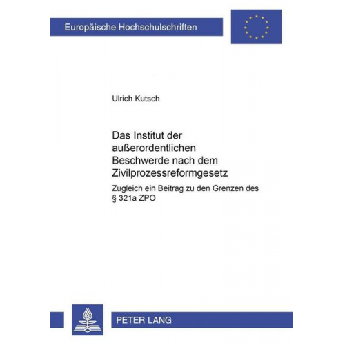 Ulrich Kutsch - Das Institut der außerordentlichen Beschwerde nach dem Zivilprozessreformgesetz