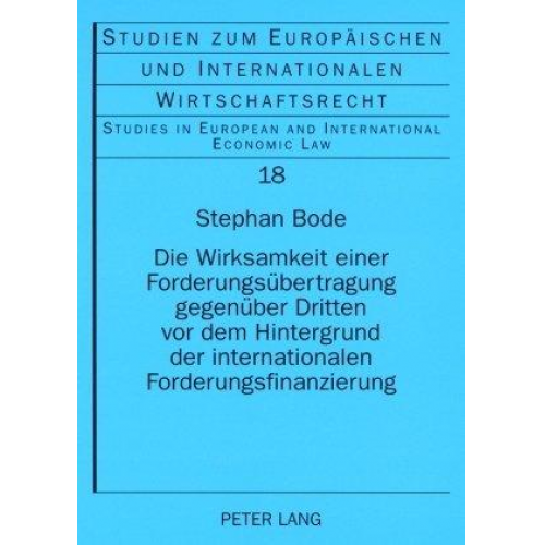 Stephan Bode - Die Wirksamkeit einer Forderungsübertragung gegenüber Dritten vor dem Hintergrund der internationalen Forderungsfinanzierung