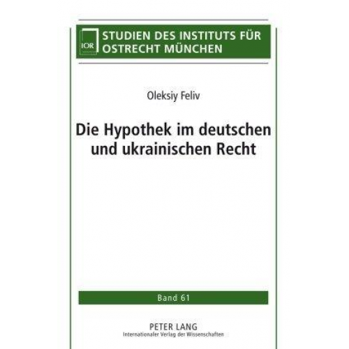 Oleksiy Feliv - Die Hypothek im deutschen und ukrainischen Recht