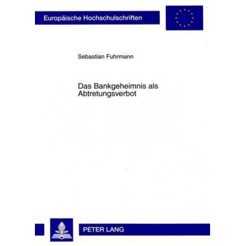 Sebastian Fuhrmann - Das Bankgeheimnis als Abtretungsverbot