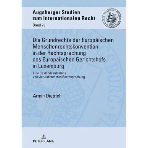 Armin Dietrich - Die Grundrechte der Europäischen Menschenrechtskonvention in der Rechtsprechung des Europäischen Gerichtshofs in Luxemburg