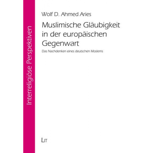 Wolf D. Ahmed Aries - Muslimische Gläubigkeit in der europäischen Gegenwart