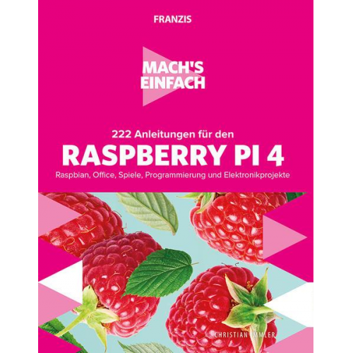 Christian Immler - Mach's einfach:222 Anleitungen für den Raspberry Pi 4