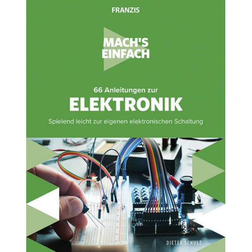 Dieter Schulz - Mach's einfach: 66 Anleitungen zur Elektronik