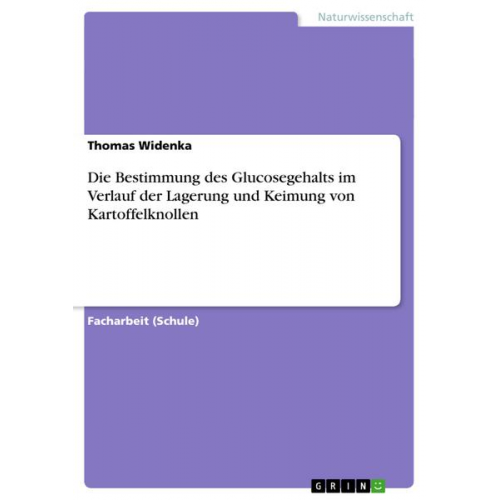 Thomas Widenka - Die Bestimmung des Glucosegehalts im Verlauf der Lagerung und Keimung von Kartoffelknollen