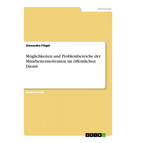 Alexandra Flügel - Möglichkeiten und Problembereiche der Mitarbeitermotivation im öffentlichen Dienst