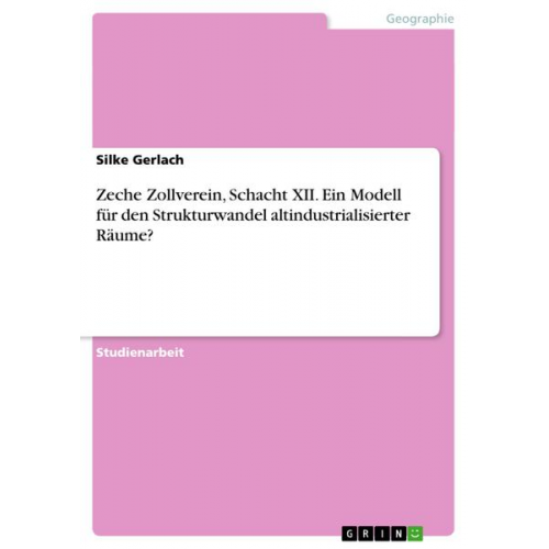 Silke Gerlach - Zeche Zollverein, Schacht XII. Ein Modell für den Strukturwandel altindustrialisierter Räume?