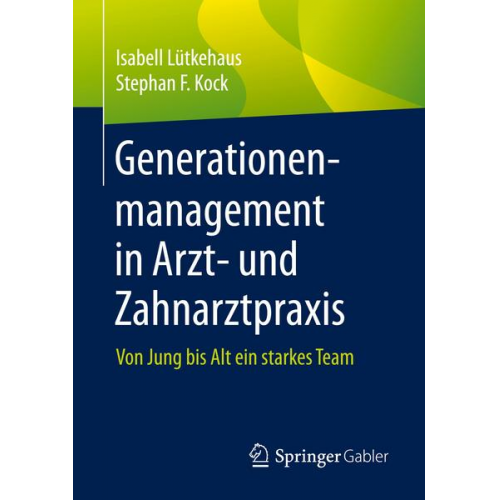 Isabell Lütkehaus & Stephan F. Kock - Generationenmanagement in Arzt- und Zahnarztpraxis