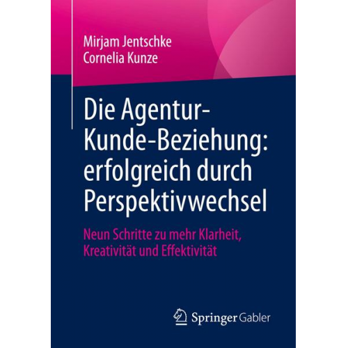 Mirjam Jentschke & Cornelia Kunze - Die Agentur-Kunde-Beziehung: erfolgreich durch Perspektivwechsel